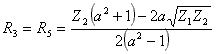 R3 = R5 = (Z2 * (a^2 + 1) - 2 * a * sqrt(Z1 * Z2)) / (2 * (a^2 - 1))