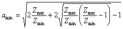 a_min = sqrt( (2 * Zmax / Zmin) - 1 + 2 * sqrt((Zmax / Zmin) * ((Zmax / Zmin) - 1)))
